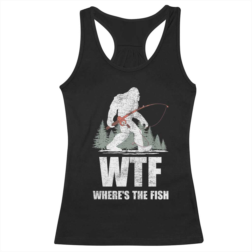 WTF Where's The Fish Racerback Tank Top Funny Fishing Gifts Bigfoot Sasquatch TS10 Black Print Your Wear