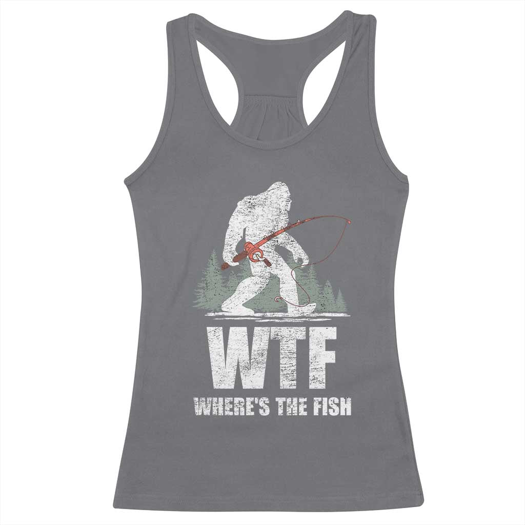 WTF Where's The Fish Racerback Tank Top Funny Fishing Gifts Bigfoot Sasquatch TS10 Charcoal Print Your Wear