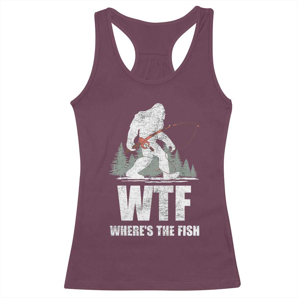 WTF Where's The Fish Racerback Tank Top Funny Fishing Gifts Bigfoot Sasquatch TS10 Maroon Print Your Wear
