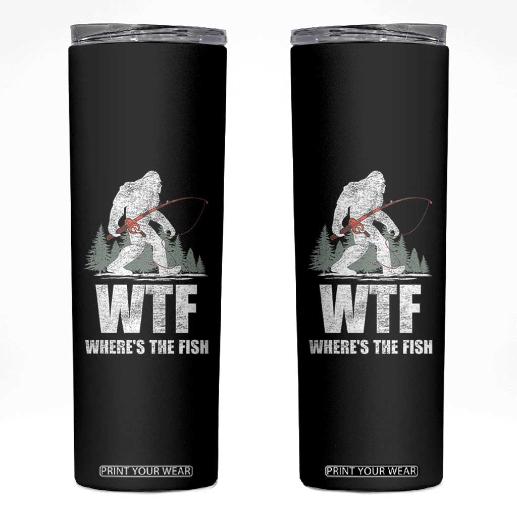 WTF Where's The Fish Skinny Tumbler Funny Fishing Gifts Bigfoot Sasquatch TS10 Black Print Your Wear