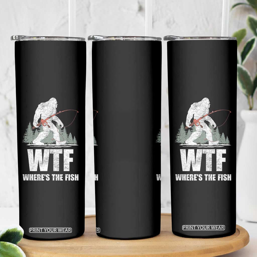 WTF Where's The Fish Skinny Tumbler Funny Fishing Gifts Bigfoot Sasquatch TS10 Print Your Wear