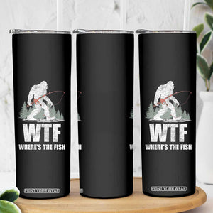 WTF Where's The Fish Skinny Tumbler Funny Fishing Gifts Bigfoot Sasquatch TS10 Print Your Wear