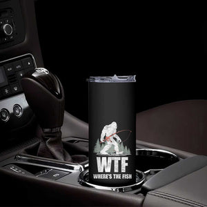 WTF Where's The Fish Skinny Tumbler Funny Fishing Gifts Bigfoot Sasquatch TS10 Print Your Wear