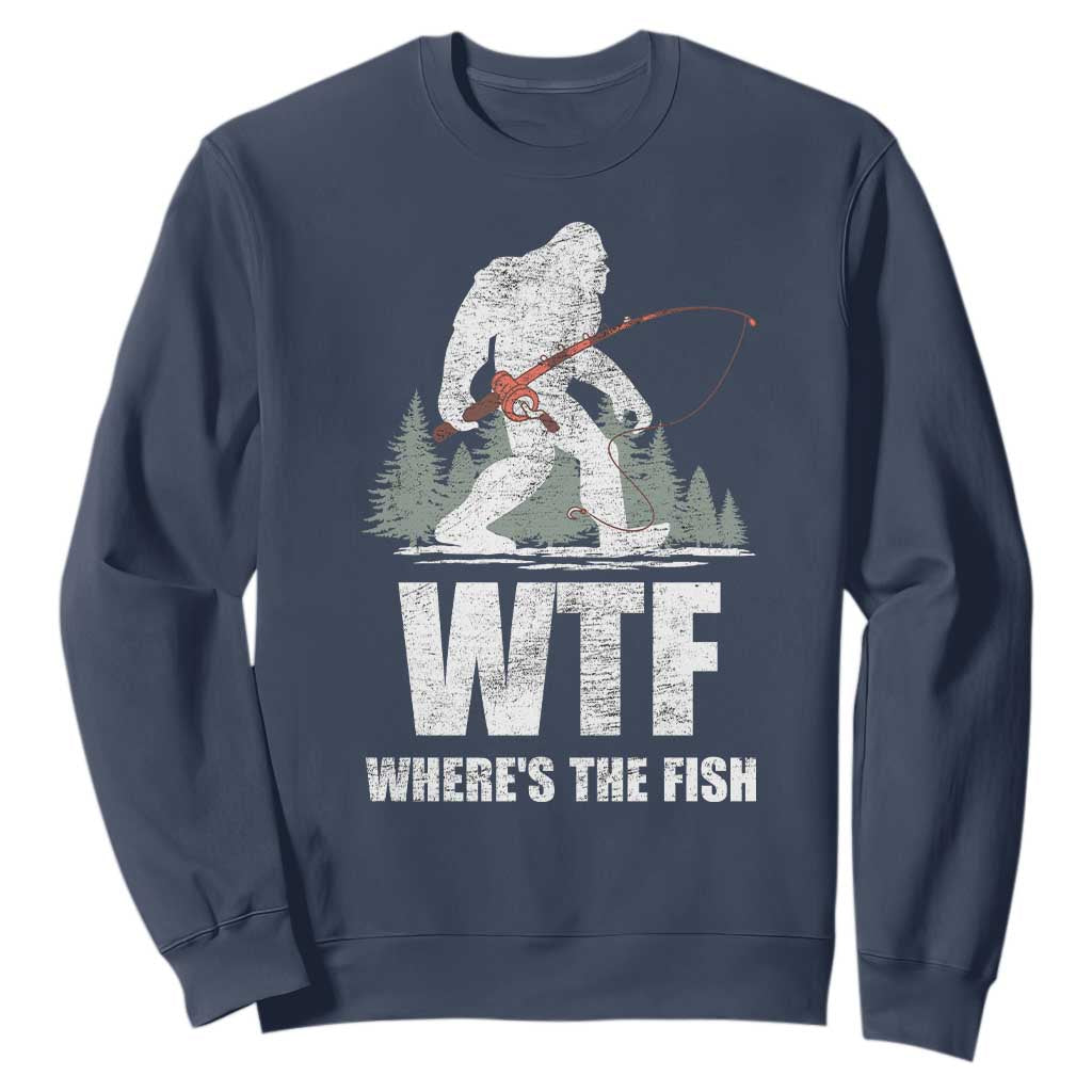 WTF Where's The Fish Sweatshirt Funny Fishing Gifts Bigfoot Sasquatch TS10 Navy Print Your Wear