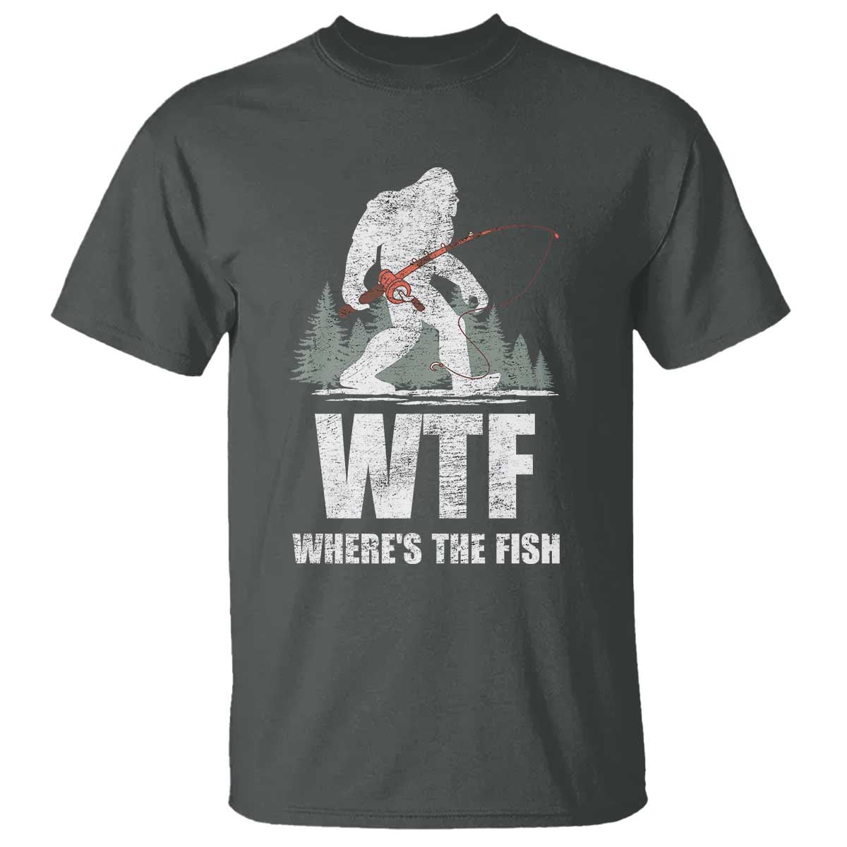 WTF Where's The Fish T Shirt Funny Fishing Gifts Bigfoot Sasquatch TS10 Dark Heather Print Your Wear