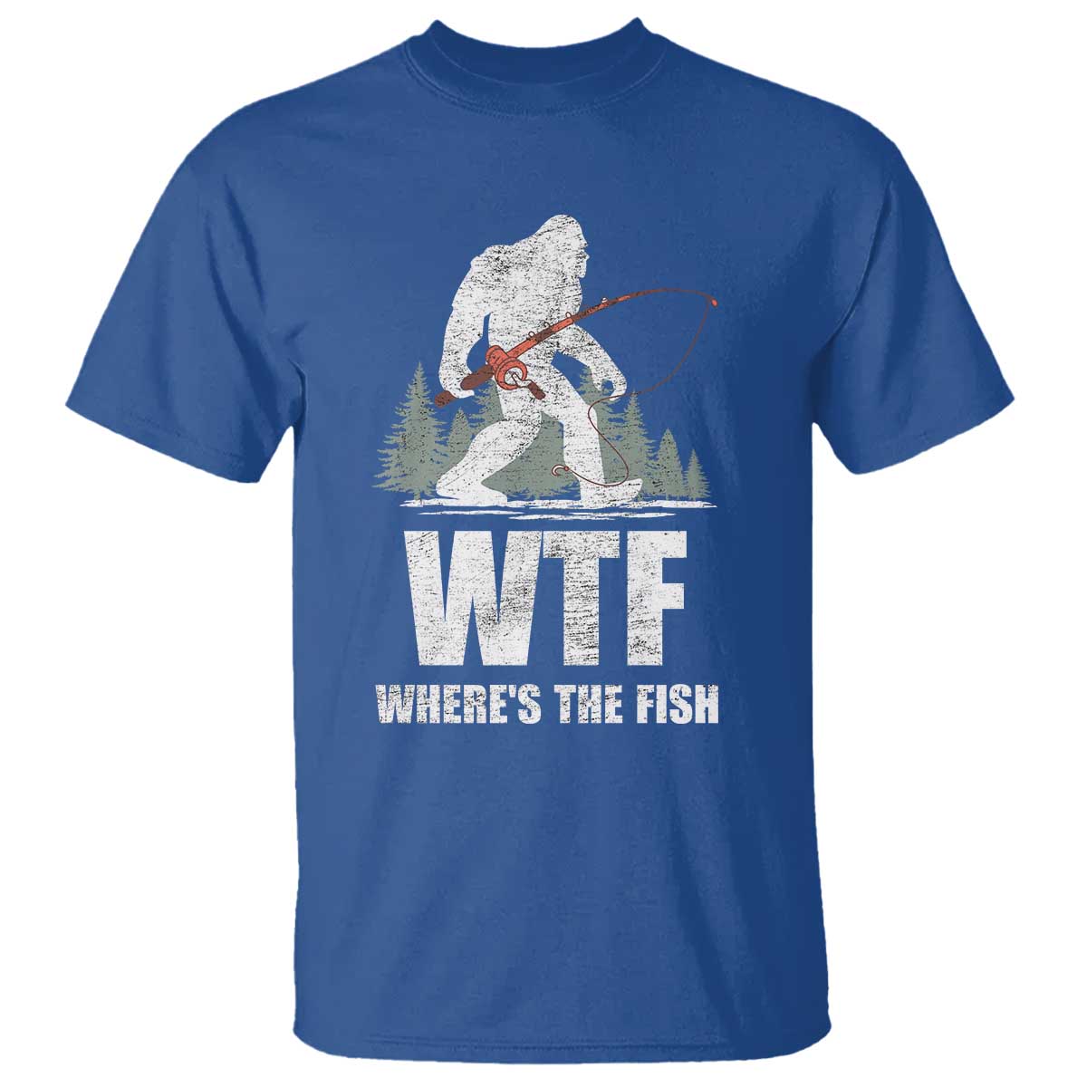 WTF Where's The Fish T Shirt Funny Fishing Gifts Bigfoot Sasquatch TS10 Royal Blue Print Your Wear