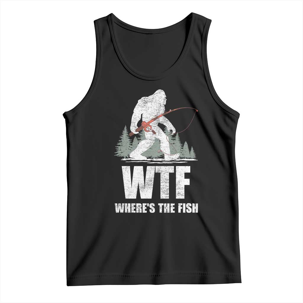 WTF Where's The Fish Tank Top Funny Fishing Gifts Bigfoot Sasquatch TS10 Black Print Your Wear