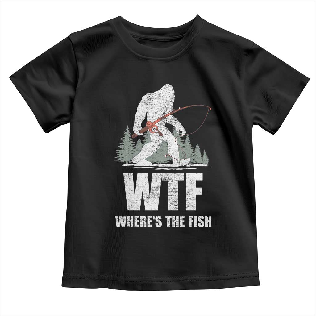 WTF Where's The Fish Toddler T Shirt Funny Fishing Gifts Bigfoot Sasquatch TS10 Black Print Your Wear