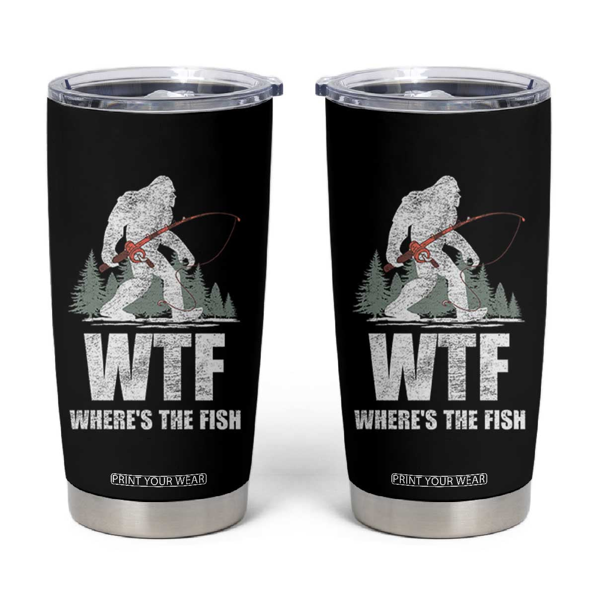 WTF Where's The Fish Tumbler Cup Funny Fishing Gifts Bigfoot Sasquatch - Print Your Wear