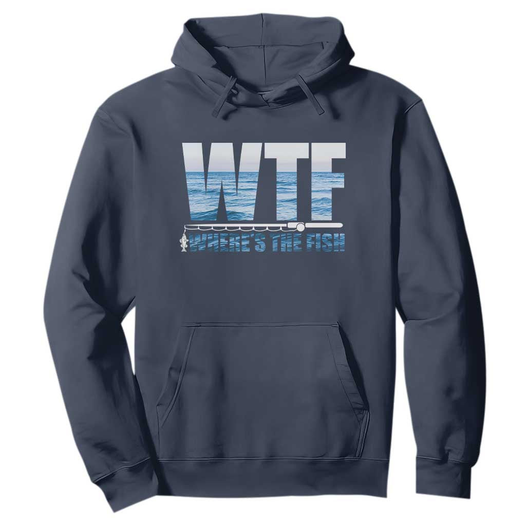 WTF Where's The Fish Hoodie Funny Fishing Gifts Fathers Day TS10 Navy Print Your Wear
