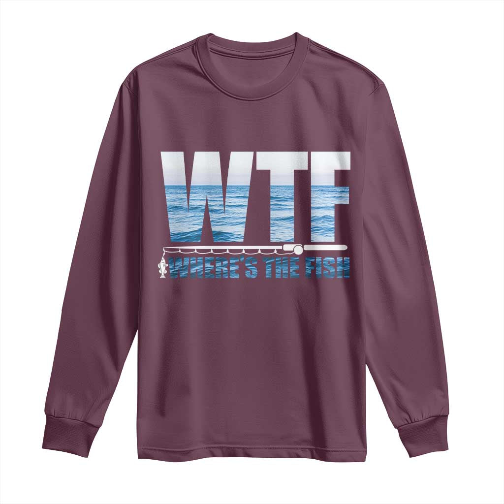 WTF Where's The Fish Long Sleeve Shirt Funny Fishing Gifts Fathers Day TS10 Maroon Print Your Wear