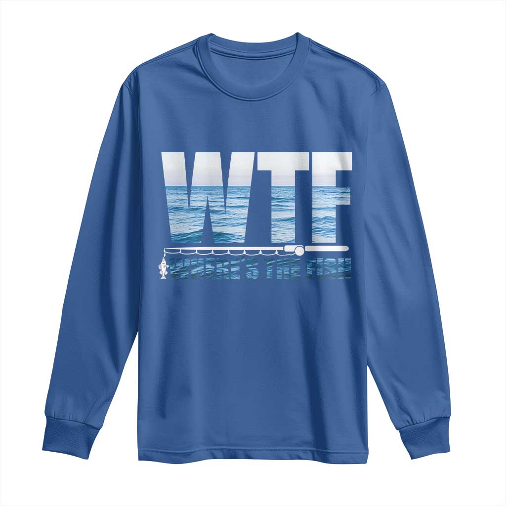WTF Where's The Fish Long Sleeve Shirt Funny Fishing Gifts Fathers Day TS10 Royal Blue Print Your Wear