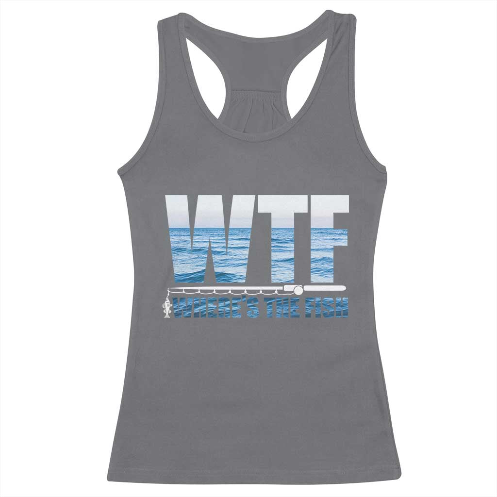 WTF Where's The Fish Racerback Tank Top Funny Fishing Gifts Fathers Day TS10 Charcoal Print Your Wear