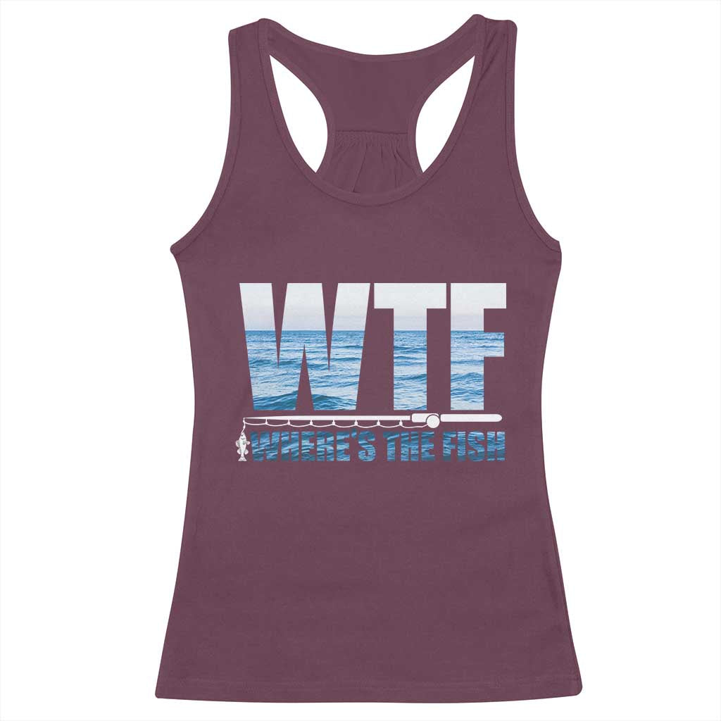 WTF Where's The Fish Racerback Tank Top Funny Fishing Gifts Fathers Day TS10 Maroon Print Your Wear