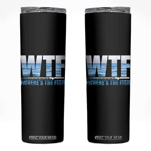WTF Where's The Fish Skinny Tumbler Funny Fishing Gifts Fathers Day TS10 Black Print Your Wear