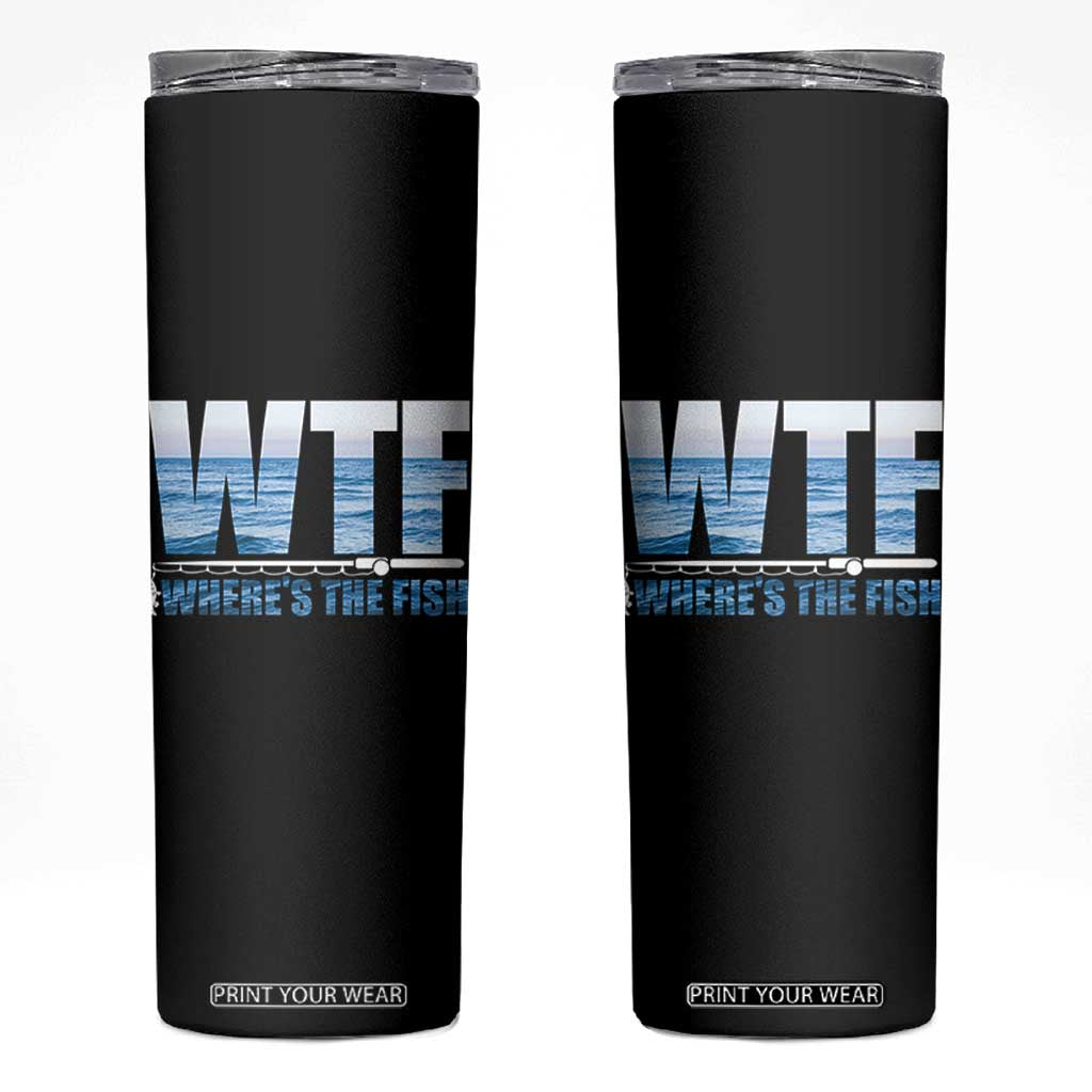WTF Where's The Fish Skinny Tumbler Funny Fishing Gifts Fathers Day TS10 Black Print Your Wear