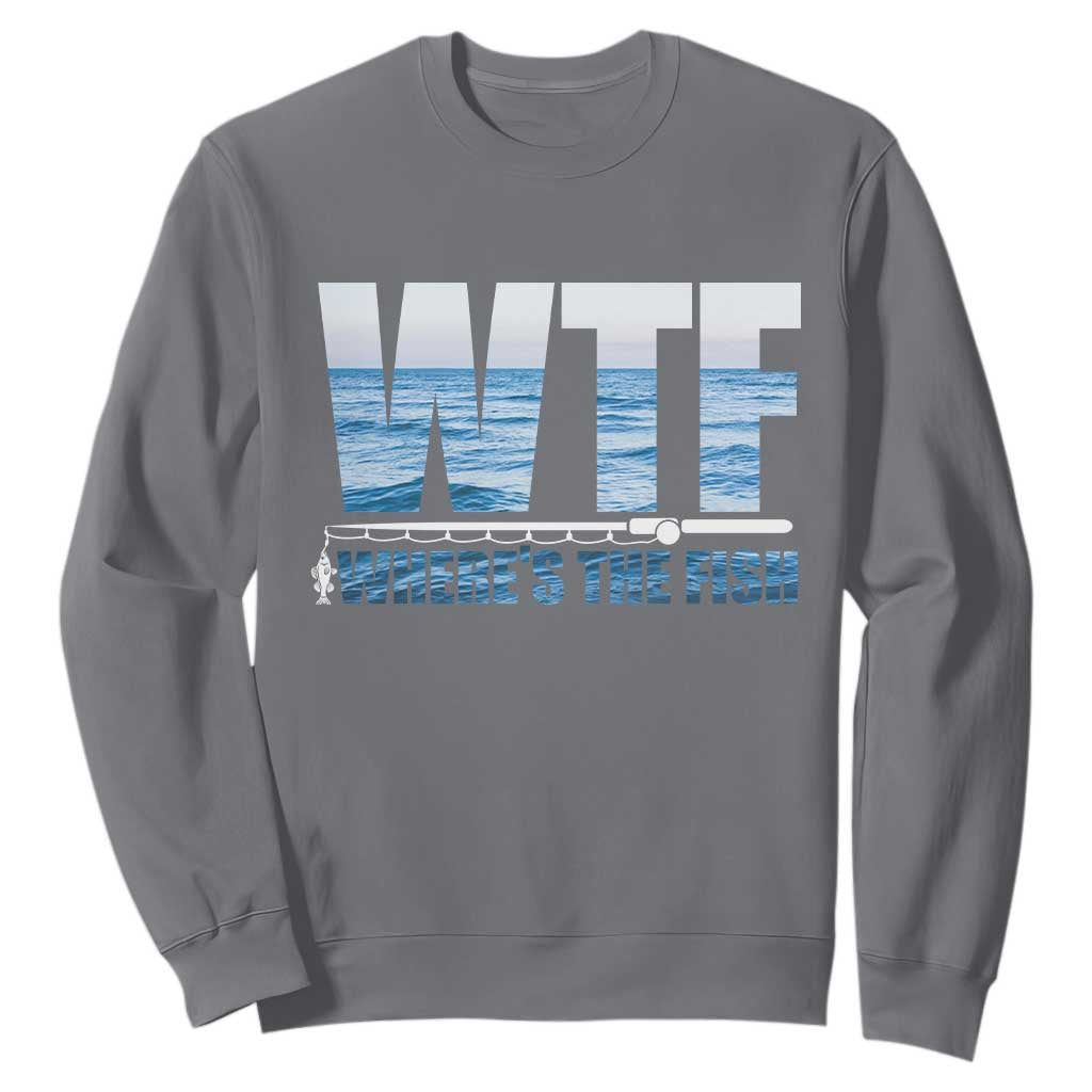 WTF Where's The Fish Sweatshirt Funny Fishing Gifts Fathers Day TS10 Charcoal Print Your Wear