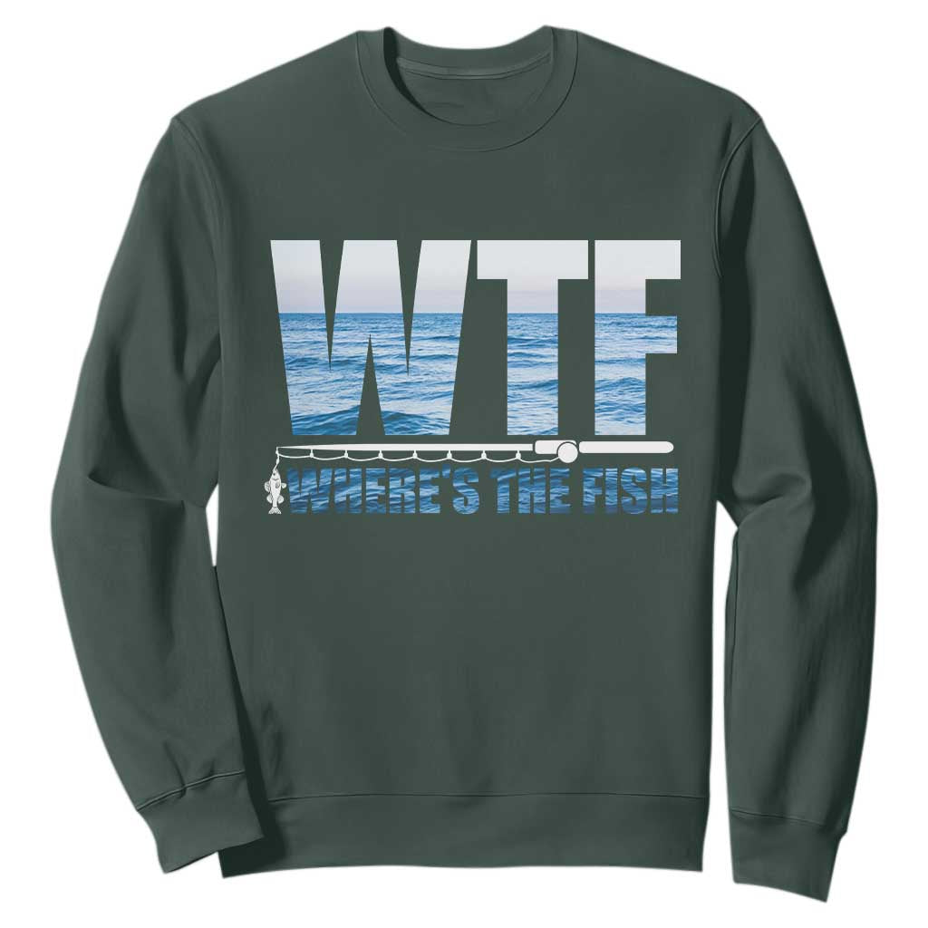 WTF Where's The Fish Sweatshirt Funny Fishing Gifts Fathers Day TS10 Dark Forest Green Print Your Wear