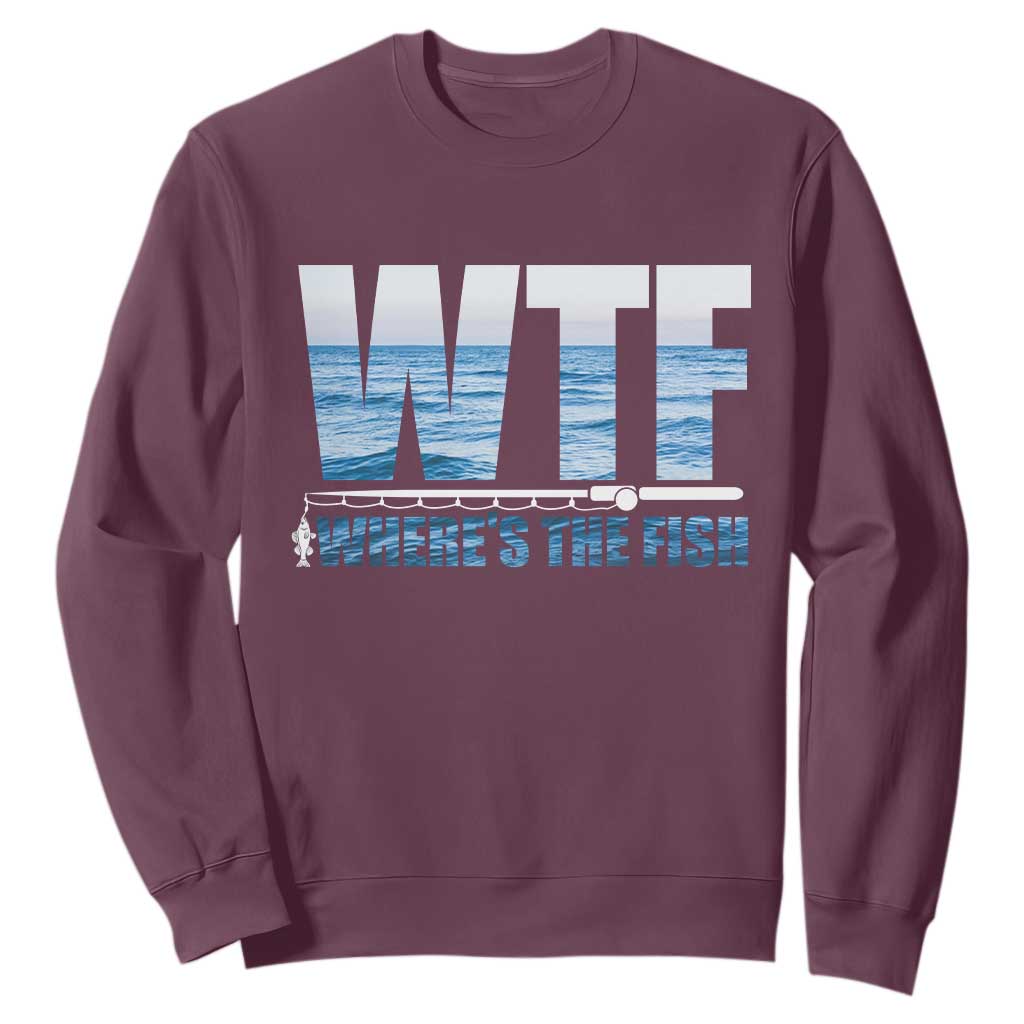 WTF Where's The Fish Sweatshirt Funny Fishing Gifts Fathers Day TS10 Maroon Print Your Wear