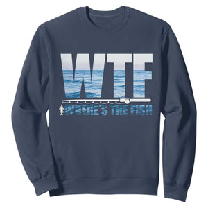 WTF Where's The Fish Sweatshirt Funny Fishing Gifts Fathers Day TS10 Navy Print Your Wear