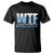 WTF Where's The Fish T Shirt Funny Fishing Gifts Fathers Day TS10 Black Print Your Wear