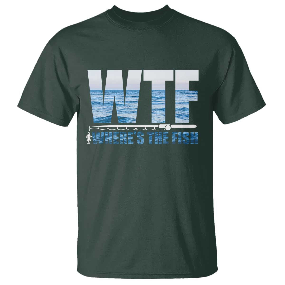 WTF Where's The Fish T Shirt Funny Fishing Gifts Fathers Day TS10 Dark Forest Green Print Your Wear