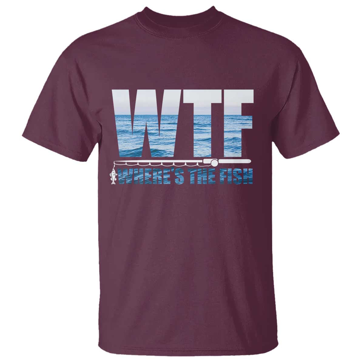 WTF Where's The Fish T Shirt Funny Fishing Gifts Fathers Day TS10 Maroon Print Your Wear