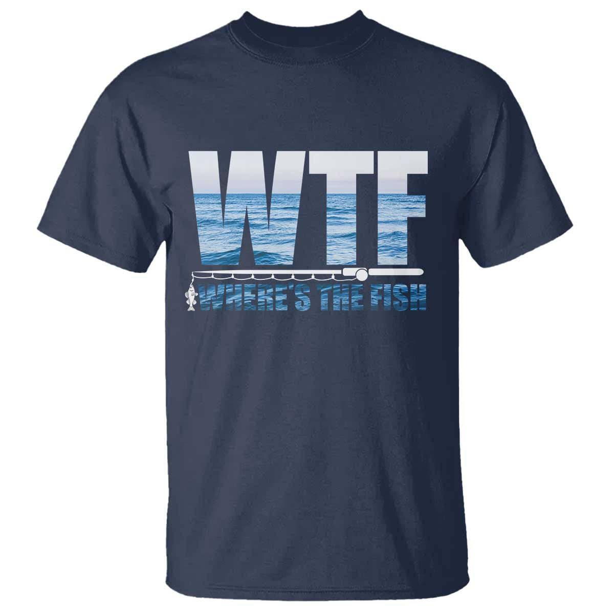 WTF Where's The Fish T Shirt Funny Fishing Gifts Fathers Day TS10 Navy Print Your Wear