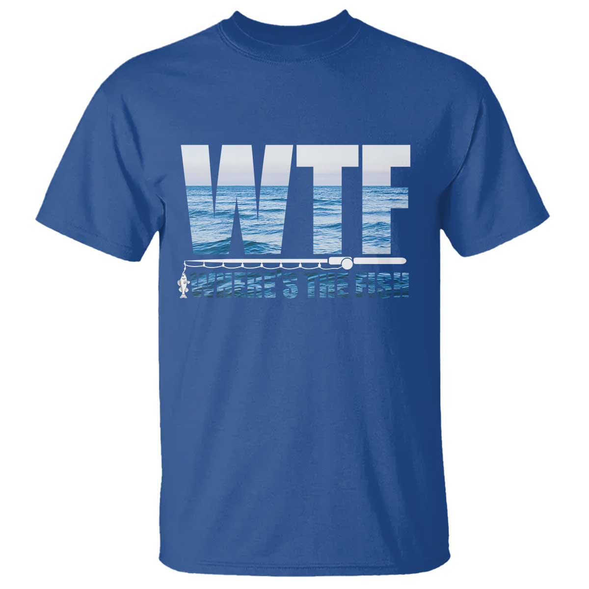 WTF Where's The Fish T Shirt Funny Fishing Gifts Fathers Day TS10 Royal Blue Print Your Wear