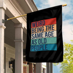 Weird Being The Same Age As Old People Retro Sarcastic Garden Flag 40th 50th 60th 70th 80th Funny Birthday Gag Gifts TS10 Print Your Wear