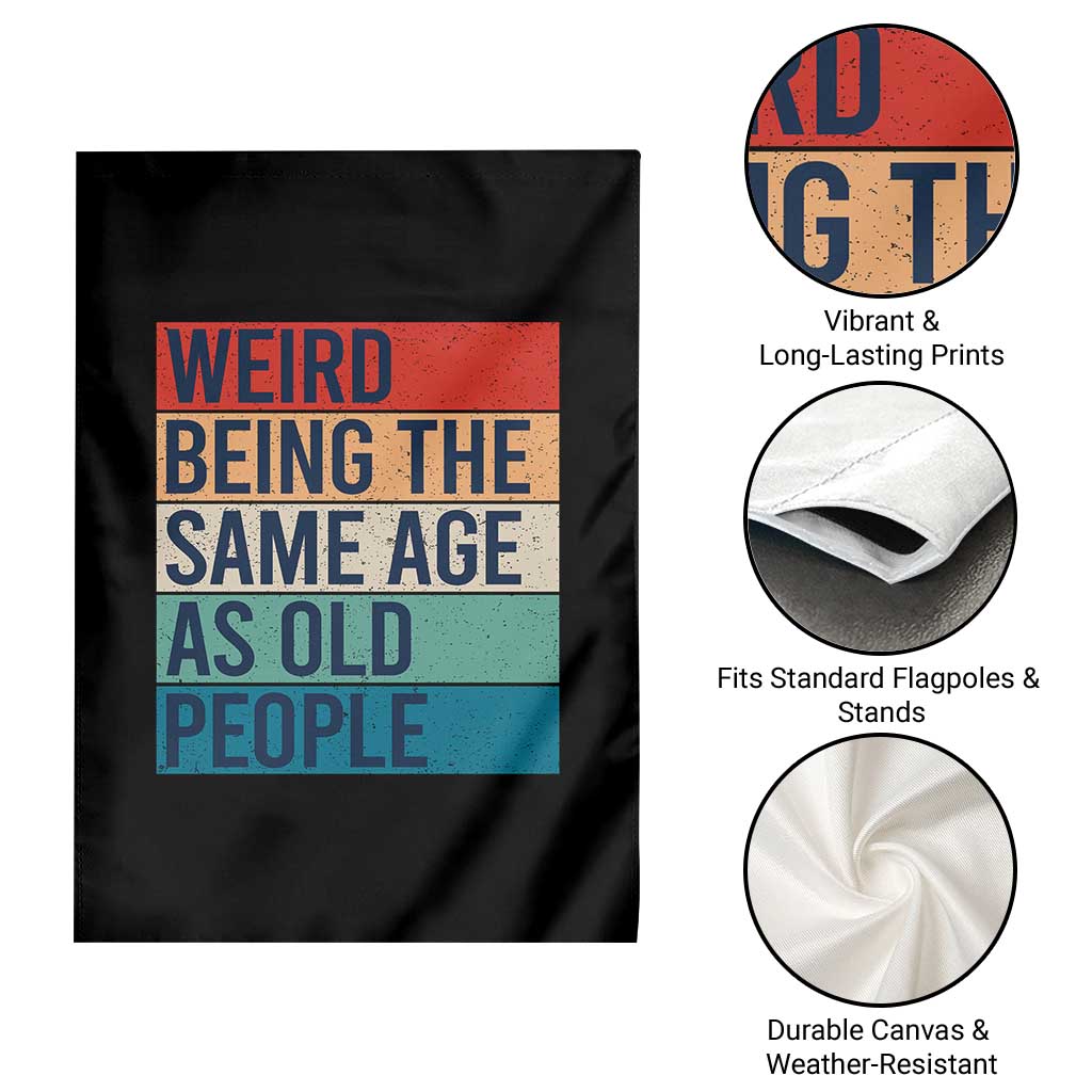 Weird Being The Same Age As Old People Retro Sarcastic Garden Flag 40th 50th 60th 70th 80th Funny Birthday Gag Gifts TS10 Print Your Wear