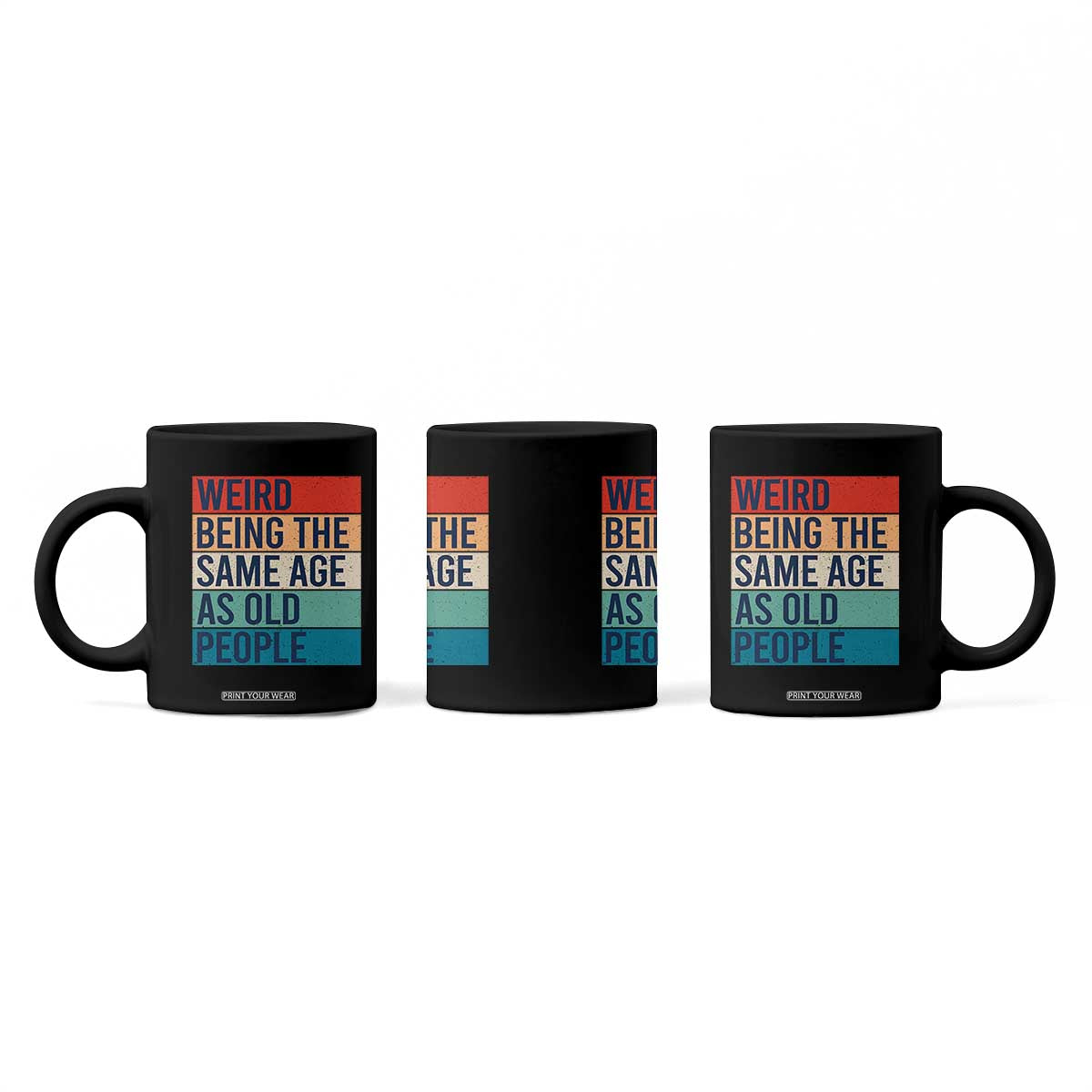 Weird Being The Same Age As Old People Retro Sarcastic Coffee Mug 40th 50th 60th 70th 80th Funny Birthday Gag Gifts TS10 Print Your Wear