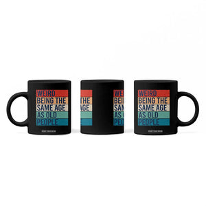Weird Being The Same Age As Old People Retro Sarcastic Coffee Mug 40th 50th 60th 70th 80th Funny Birthday Gag Gifts TS10 Print Your Wear