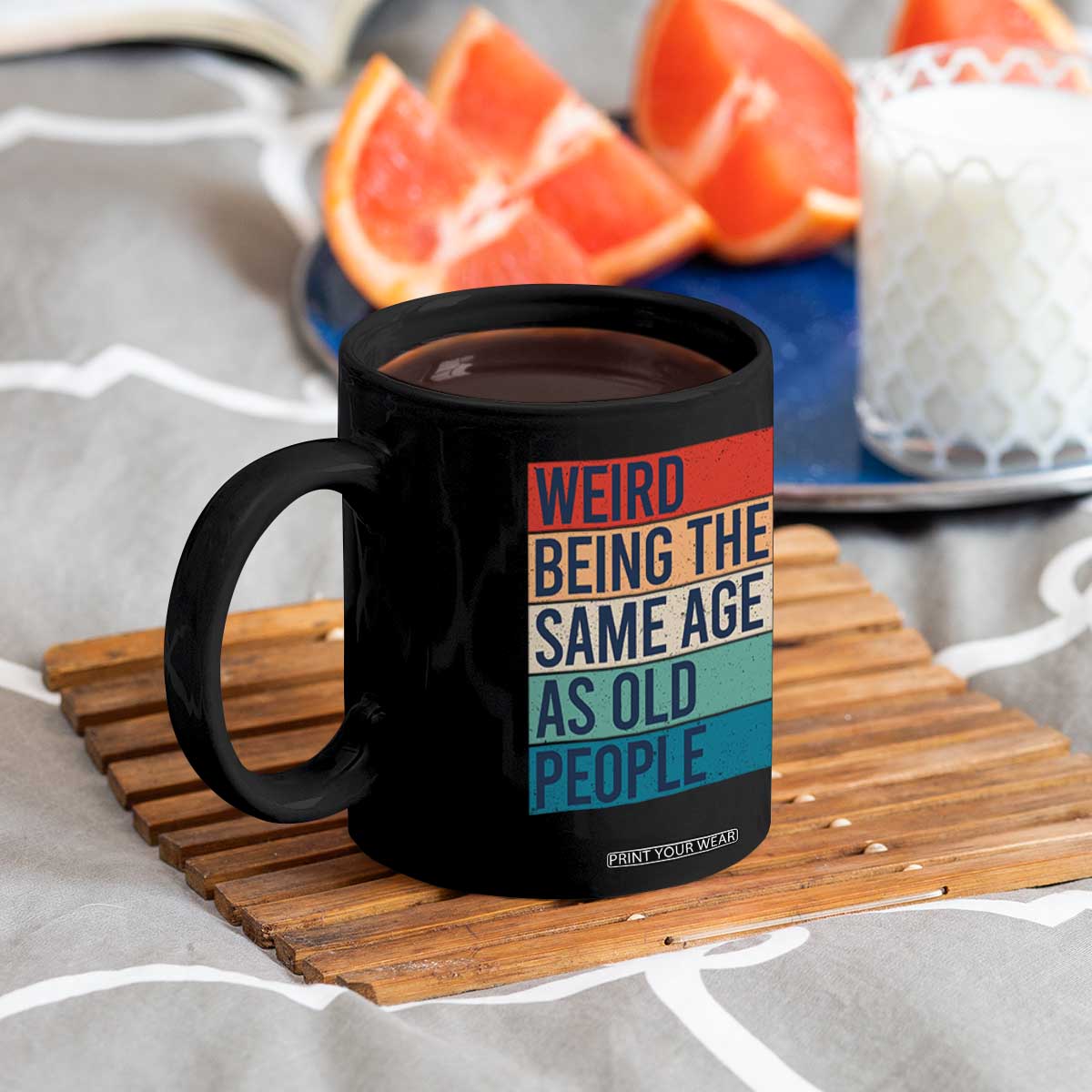 Weird Being The Same Age As Old People Retro Sarcastic Coffee Mug 40th 50th 60th 70th 80th Funny Birthday Gag Gifts TS10 Print Your Wear