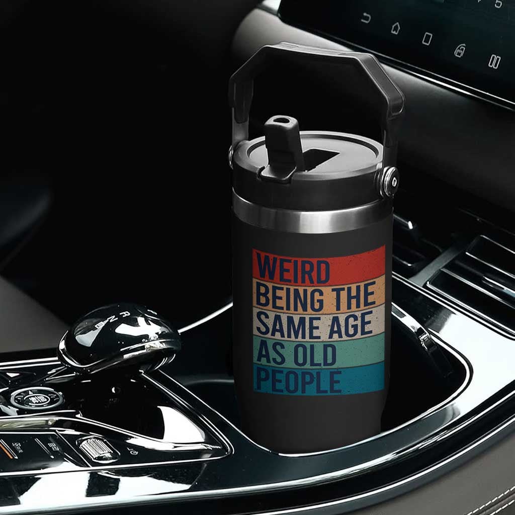 Weird Being The Same Age As Old People Retro Sarcastic Flip Straw Tumbler 40th 50th 60th 70th 80th Funny Birthday Gag Gifts TS10 Print Your Wear