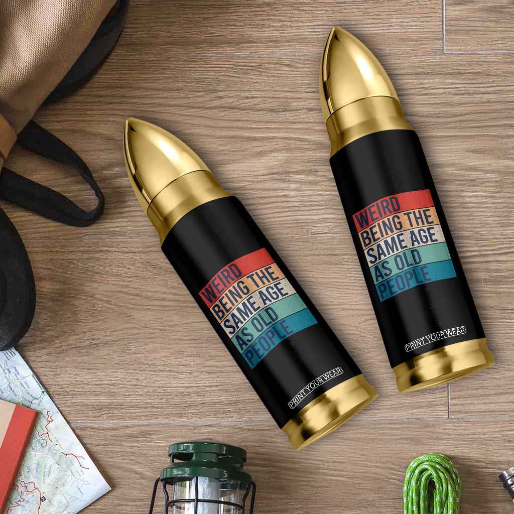 Weird Being The Same Age As Old People Retro Sarcastic Bullet Tumbler 40th 50th 60th 70th 80th Funny Birthday Gag Gifts TS10 Print Your Wear