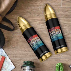 Weird Being The Same Age As Old People Retro Sarcastic Bullet Tumbler 40th 50th 60th 70th 80th Funny Birthday Gag Gifts TS10 Print Your Wear
