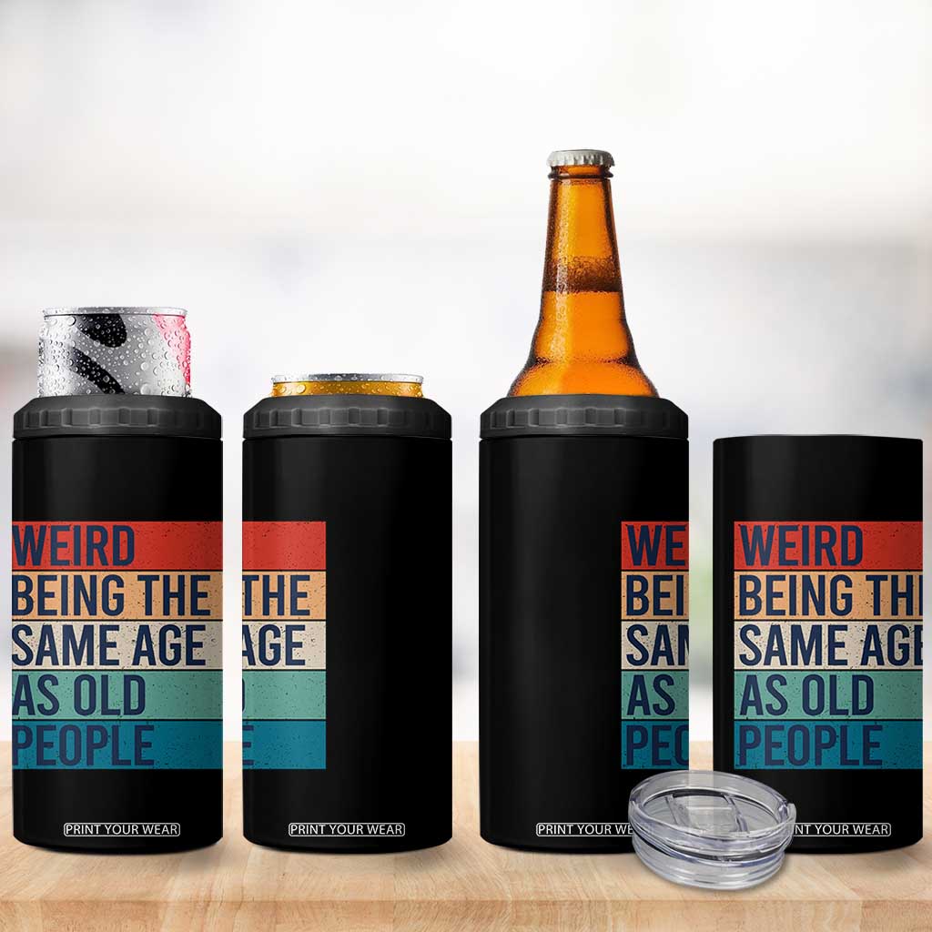 Weird Being The Same Age As Old People Retro Sarcastic 4 in 1 Can Cooler Tumbler 40th 50th 60th 70th 80th Funny Birthday Gag Gifts TS10 Print Your Wear