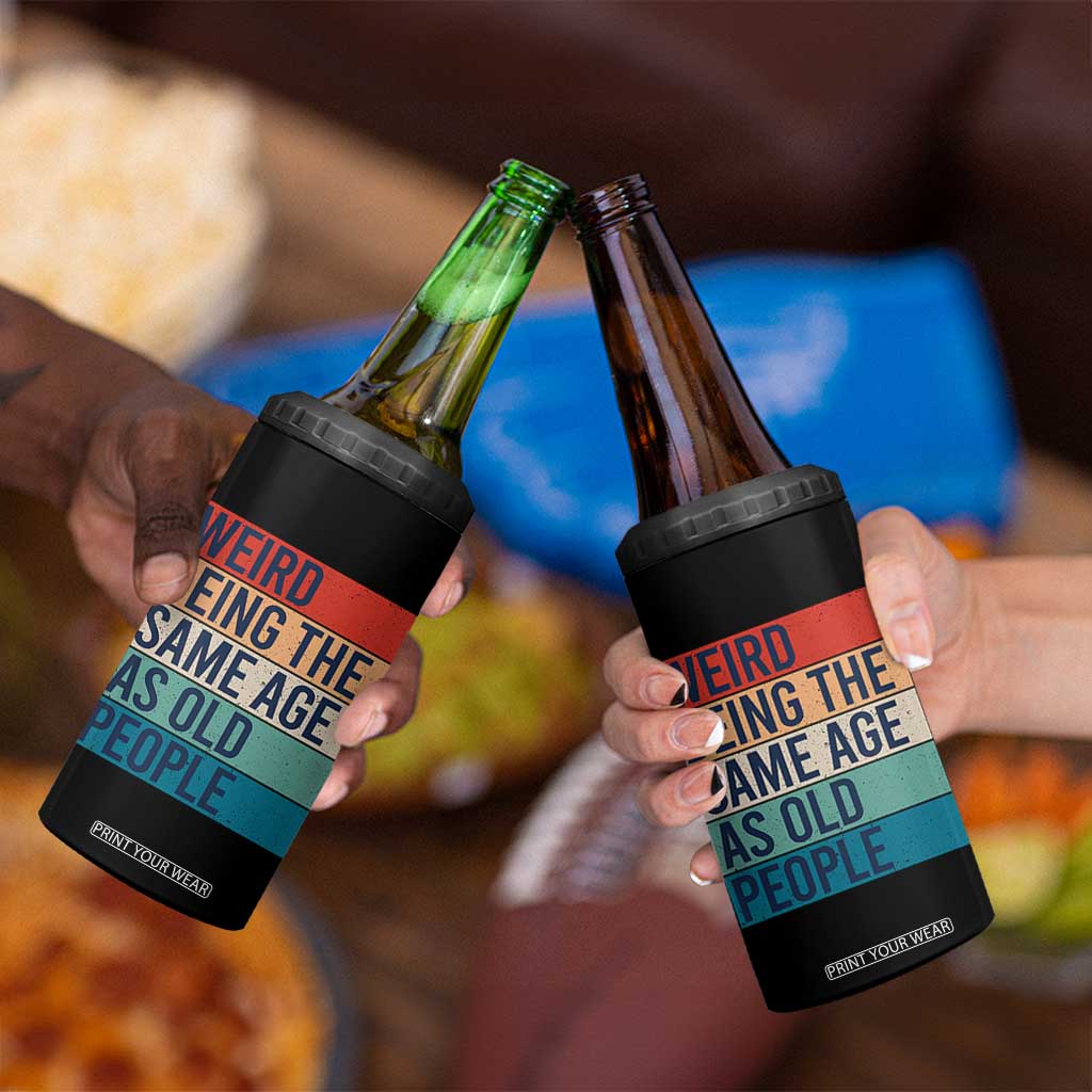 Weird Being The Same Age As Old People Retro Sarcastic 4 in 1 Can Cooler Tumbler 40th 50th 60th 70th 80th Funny Birthday Gag Gifts TS10 Print Your Wear