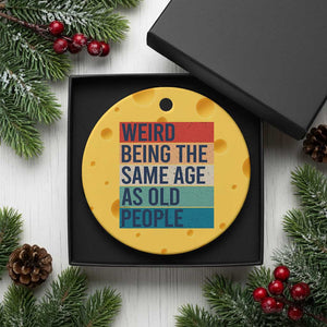 Weird Being The Same Age As Old People Retro Sarcastic Ceramic Ornament 40th 50th 60th 70th 80th Funny Birthday Gag Gifts TS10 1pc Yellow Cheese Print Your Wear