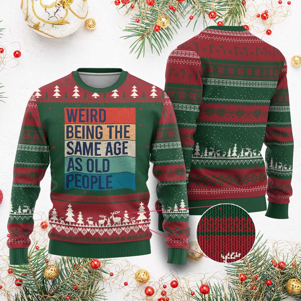 Weird Being The Same Age As Old People Retro Sarcastic Ugly Christmas Sweater 40th 50th 60th 70th 80th Funny Birthday Gag Gifts TS10 Red Green Print Your Wear