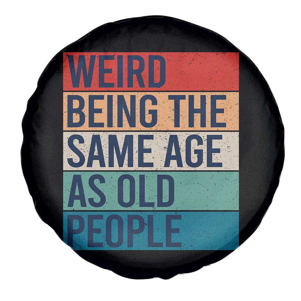 Weird Being The Same Age As Old People Retro Sarcastic Spare Tire Cover 40th 50th 60th 70th 80th Funny Birthday Gag Gifts TS10 Print Your Wear