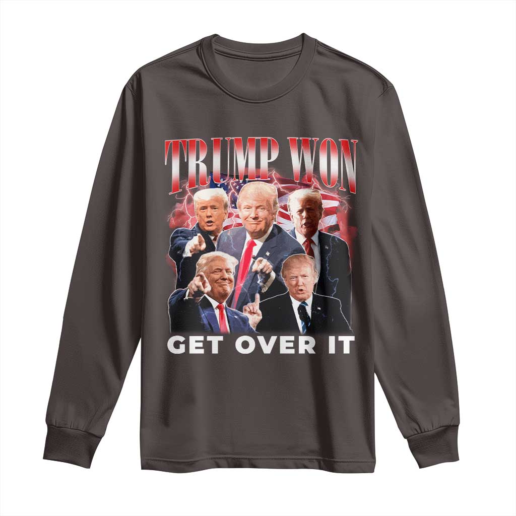 Trump Won 2024 Long Sleeve Shirt Get Over It 45 47 President TS10 Dark Chocolate Print Your Wear