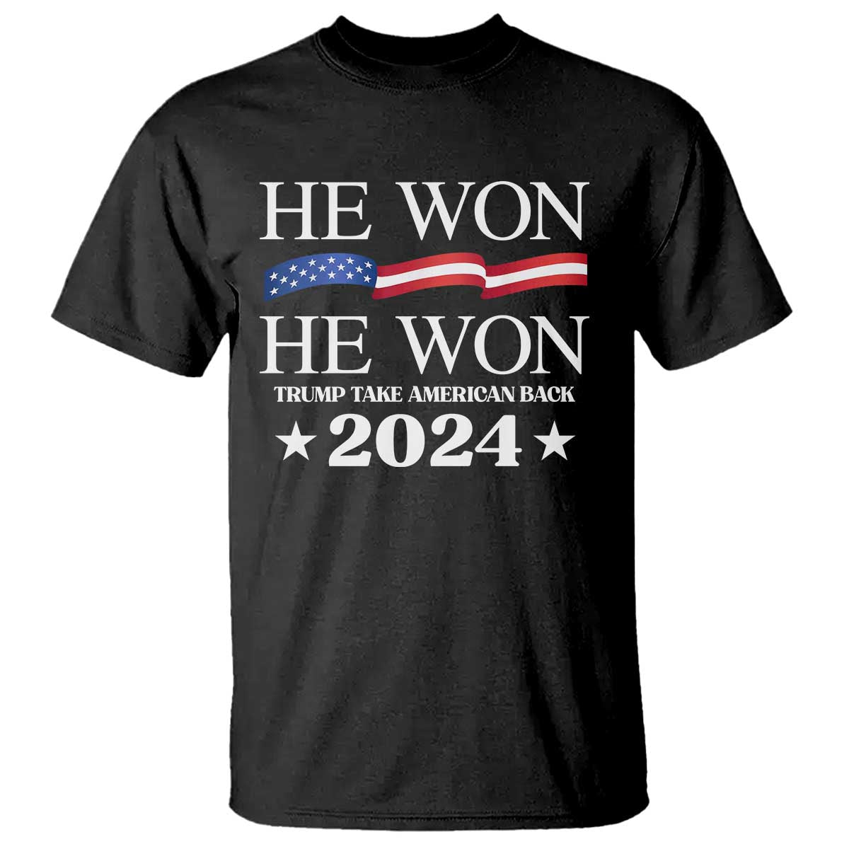 Trump 2024 T Shirt He Won Take American Back American Flag TS10 Black Print Your Wear