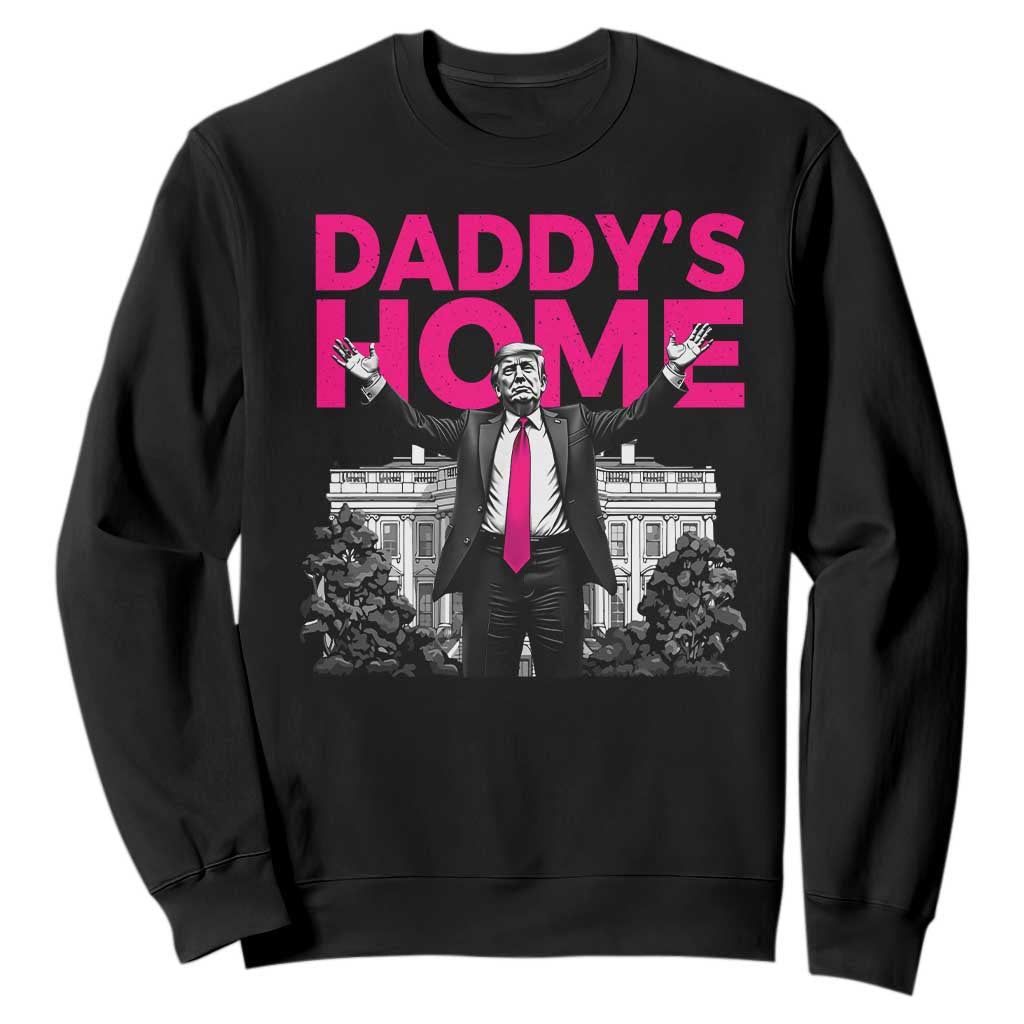 Daddy's Home Trump Sweatshirt Funny White House Trump Pink 2024 TS10 Black Print Your Wear