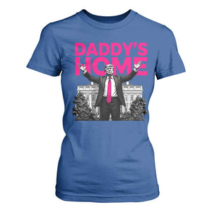 Daddy's Home Trump T Shirt For Women Funny White House Trump Pink 2024 TS10 Royal Blue Print Your Wear