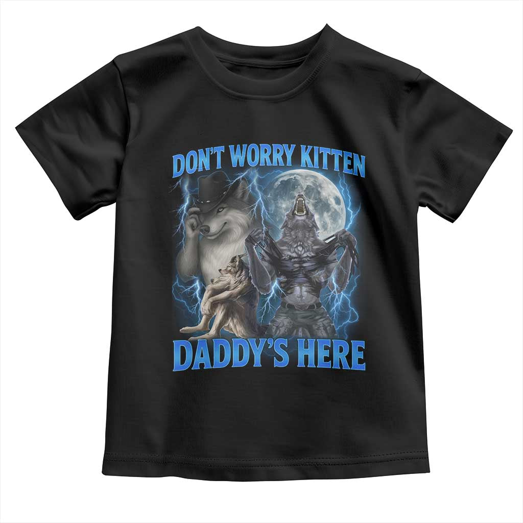 Funny Alpha Wolf Toddler T Shirt Don't Worry Kitten Daddy's Here 90s Vintage Bootleg TS10 Black Print Your Wear