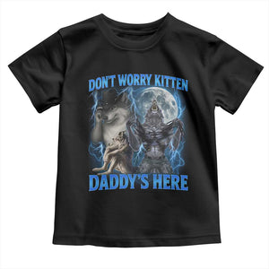 Funny Alpha Wolf Toddler T Shirt Don't Worry Kitten Daddy's Here 90s Vintage Bootleg TS10 Black Print Your Wear