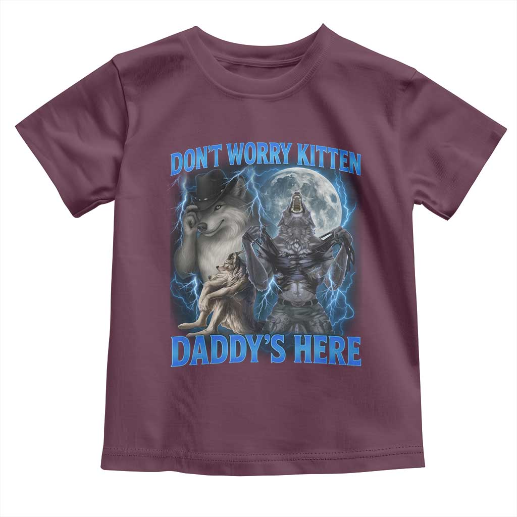 Funny Alpha Wolf Toddler T Shirt Don't Worry Kitten Daddy's Here 90s Vintage Bootleg TS10 Maroon Print Your Wear
