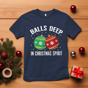 Funny Dirty Christmas T Shirt Rude Adult Humor Balls Deep Into Christmas Spirit - Print Your Wear